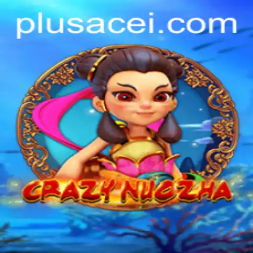 CrazyNuoZha: An Exciting Dive into the World of PlusAce Adventures