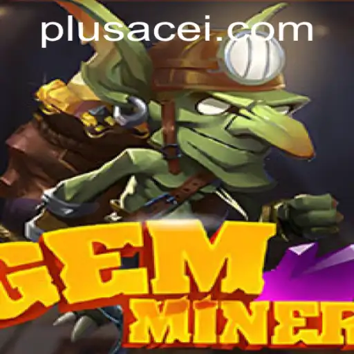 Dive into GemMiner: The Ultimate Treasure Hunt with PlusAce