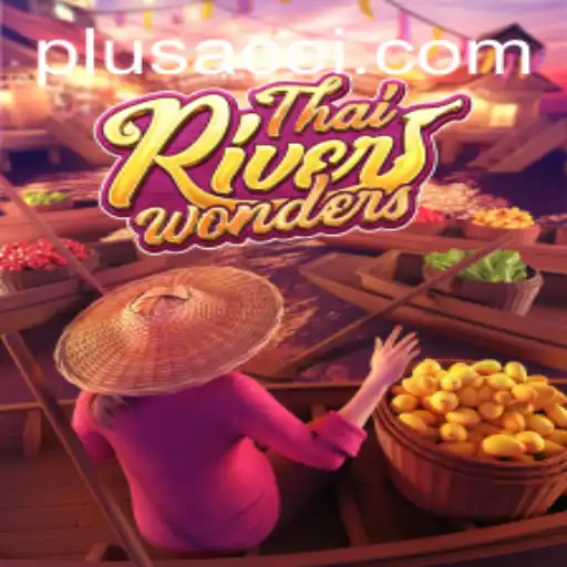 Exploring the Exciting World of ThaiRiverWonders and PlusAce